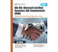 MB-910: Microsoft Certified Dynamics 365 Fundamentals (CRM) Study Guide with Practice Questions and Labs: 1st Edition - 2024