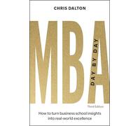 MBA Day by Day: How to turn business school insights into real-world excellence