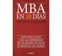 MBA en 10 días: Guía paso a paso con las enseñanzas de las mejores escuelas de negocios del mundo (Conecta)