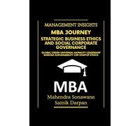 MBA Journey: Strategic Business Ethics and Social Corporate Governance: Management insights in Global Order, Universal Morality, Leadership Wisdom, Sustainability, CSR, Startup Ethics
