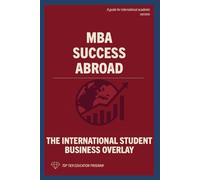 MBA Success Abroad: The International Student Business Overlay: 6 (The International Student Playbook Series)