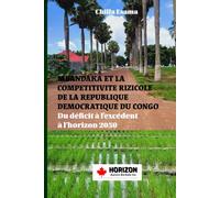 MBANDAKA ET LA COMPETITIVITE RIZICOLE DE LA REPUBLIQUE DEMOCRATIQUE DU CONGO: Du déficit à l’excédent à l’horizon 2050 (La RDC en mutations : de la ... : Minerais, pouvoir, agriculture et IA)