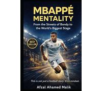 MBAPPÉ MENTALITY From the Streets of Bondy to the World’s Biggest Stage: Beyond the Pitch Mindset Lessons on Discipline, Failure, and Greatness in Life (Voices That Shape the world)