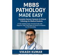 MBBS PATHOLOGY MADE EASY: Complete General, Systemic & Clinical Pathology for Medical Students: A Fully Updated, Exam-Oriented Guide with Diagrams, ... (Exam-Ready Medical Notes Series)