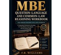 MBE QUESTION-LANGUAGE AND COMMON-LAW REASONING WORKBOOK FOR FOREIGN-TRAINED CIVIL-LAW ATTORNEYS: A Comparative Workbook for Decoding U.S. Fact Patterns, Issue Signals, and Two-Answer Traps