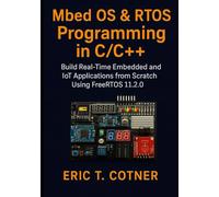 MBED OS & RTOS Programming in C/C++: Build Real-Time Embedded & IoT Applications Using FreeRTOS 11.2.0