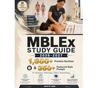 MBLEx STUDY GUIDE 2026-2027: 1,600+ Practice Sections & 350+ Flashcard-Style Prompts for Anatomy, Pathology, Ethics, Kinesiology