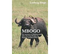 Mbogo: The maneaters of Metahara and other tales from 40 years of big game hunting in Africa