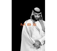 MBS: The Rise to Power of Mohammed Bin Salman