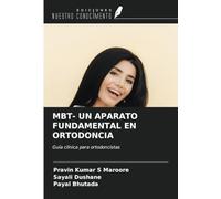 MBT- UN APARATO FUNDAMENTAL EN ORTODONCIA: Guía clínica para ortodoncistas