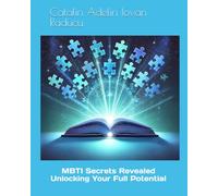 MBTI Secrets Revealed: Unlocking Your Full Potential (MBTI Mastery: Unlocking Your Full Potential Through Personality Insights)