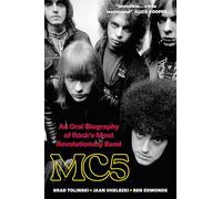 MC5: An Oral Biography of Rock's Most Revolutionary Band
