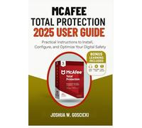 McAfee Total Protection 2025 User Guide: Practical Instructions to Install, Configure, and Optimize Your Digital Safety