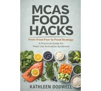 MCAS Food Hacks: From Food Fear to Food Strategy: A Practical Guide for Mast Cell Activation Syndrome (Navigating Mast Cell Activation Syndrome)