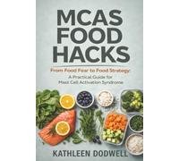MCAS Food Hacks: From Food Fear to Food Strategy: A Practical Guide for Mast Cell Activation Syndrome (Navigating Mast Cell Activation Syndrome)