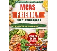 MCAS-FRIENDLY DIET COOKBOOK: A Complete Beginner's Guide With A 60-Day Meal Plan, Daily Recipes, And Practical Kitchen Strategies