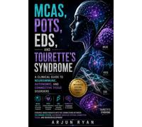 MCAS, POTS, EDS, and Tourette's Syndrome: A Clinical Guide to Neuroimmune, Autonomic, and Connective Tissue Disorders