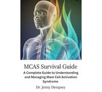 MCAS Survival Guide: A Complete Guide to Understanding and Managing Mast Cell Activation Syndrome