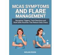 MCAS SYMPTOMS AND FLARE MANAGEMENT: Recognize triggers, track reactions and build safer routines that reduce daily chaos.