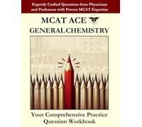 MCAT ACE GENERAL CHEMISTRY: Expertly Crafted Questions from Physicians and Professors with Proven MCAT Expertise (MCAT Study Essentials)