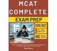 MCAT COMPLETE EXAM PREP 2026-2027: A Comprehensive Review of Critical Concepts, Scientific Reasoning, and Test-Taking Strategies with 450 Practice Questions