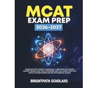 MCAT EXAM PREP 2026 - 2027: Complete Study Guide To Master All 4 Sections with Expert Content Review, High-Yield Strategies, and Full-Length Practice Tests to Score Higher and Get Into Medical School