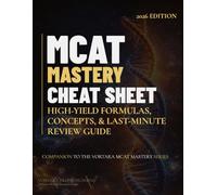 MCAT MASTERY CHEAT SHEET 2026 - 2027 EDITION: High Yield Formulas, Concepts, & Last-Minute Review Guide (Vortara MCAT Mastery Series)