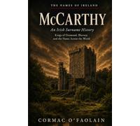 McCarthy: An Irish Surname History: The Kings of Desmond, Blarney, and the Spread of the Name Across the World (The Names of Ireland)
