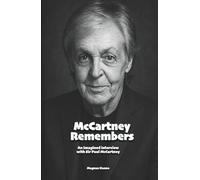 McCartney Remembers: An imagined interview with Sir Paul McCartney (Biographies)