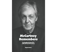 McCartney Remembers: An imagined interview with Sir Paul McCartney (Biographies)