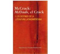 Mccrack: Mcondo El Crack Y Los Destinos De La Literatura Latinoamerica