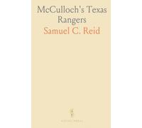 McCulloch's Texas Rangers: A firsthand journal of scouting, skirmishes, and camp life during the 1846 Mexico campaign