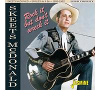 Skeets McDonald – Rock It, But Don't Wreck It – Singles A y B 1956-1962