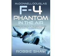 McDonnell-Douglas F-4 Phantom in the Air: Aerial Photographs of the Famous Cold War Interceptor and Fighter-Bomber