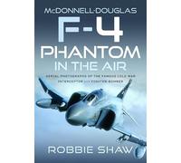 McDonnell-Douglas F-4 Phantom in the Air: Aerial Photographs of the Famous Cold War Interceptor and Fighter-Bomber