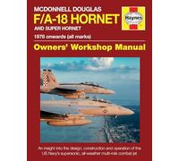 McDonnell Douglas F/A-18 Hornet and Super Hornet: An insight into the design, construction and operation of the US Navy's supersonic, all-weather multi-role combat jet (Owners' Workshop Manual)