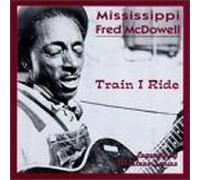 Mcdowell, Fred - Train I Ride