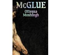 McGlue: From the author of TikTok sensations My Year of Rest and Relaxation and Lapvona