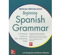 McGraw-Hill Education Beginning Spanish Grammar: A Practical Guide to 100+ Essential Skills (NTC FOREIGN LANGUAGE)