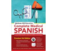 McGraw-Hill Education Complete Medical Spanish, Third Edition: Practical Medical Spanish for Quick and Confident Communication (NTC FOREIGN LANGUAGE)