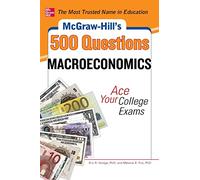 McGraw-Hill's 500 Macroeconomics Questions: Ace Your College Exams: 3 Reading Tests + 3 Writing Tests + 3 Mathematics Tests (McGraw-Hill's 500 Questions) (STUDY GUIDE)