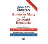 McGraw-Hill's Dictionary of American Slang and Colloquial Expressions: The Most Up-to-Date Reference for the Nonstandard Usage, Popular Jargon, and ... American English (McGraw-Hill ESL References) 4th (fourth) Edition by Spears, Richard A. published