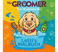 McGroomer - Dein Hundefriseur Nr. 1 - ein Malbuch für kleine Hundefreunde (Kundenprojekte)
