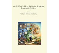 McGuffey's First Eclectic Reader, Revised Edition (Classic Books)