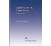 Mcguffey's New First- Eclectic Reader: For Young Learners. V.1