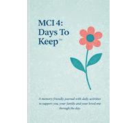 MCI 4: Days To Keep: a memory-friendly journal with daily activities to support you, your family and your loved-one through the day