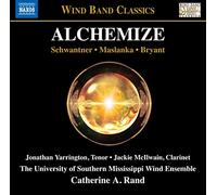 McIlwain, Jackie; Yarrington, Jonathan - Wind Band Music - Schwantner, J. / Maslanka, D. / Bryant, S. (Alchemize) (University of Southern Mississippi Wind Ensemble, C.A. Rand)