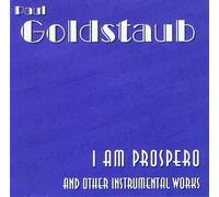 McKay*, Jamal Rossi* Paul Goldstaub*John - I am Prospero, instrumental music of composer Paul Goldstaub (US Import)