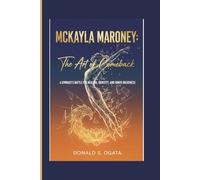 MCKAYLA MARONEY: THE ART OF COMEBACK: A GYMNAST’S BATTLE FOR HEALING, IDENTITY, AND INNER GREATNESS