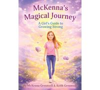 McKenna's Magical Journey: A Girl's Guide to Growing Strong (The Kids Character & Confidence Series)